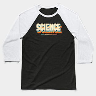 SCIENCE: Where Curiosity Meet Discovery Baseball T-Shirt